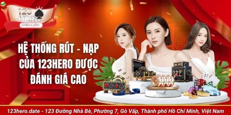 Hệ thống rút - nạp của 123Hero được đánh giá cao