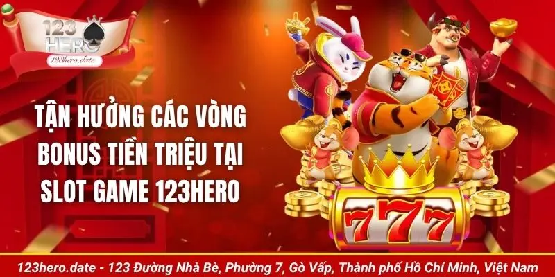 Tận hưởng các vòng bonus tiền triệu tại slot game 123Hero