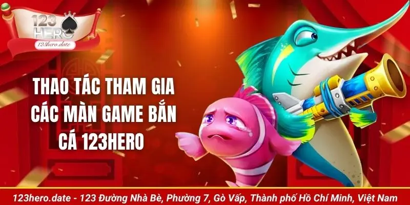 Thao tác tham gia các màn game bắn cá 123Hero 