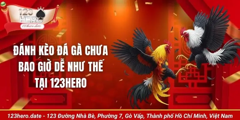 Đánh kèo đá gà chưa bao giờ dễ như thế tại 123Hero