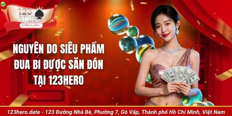 Nguyên do siêu phẩm đua bi được săn đón tại 123Hero