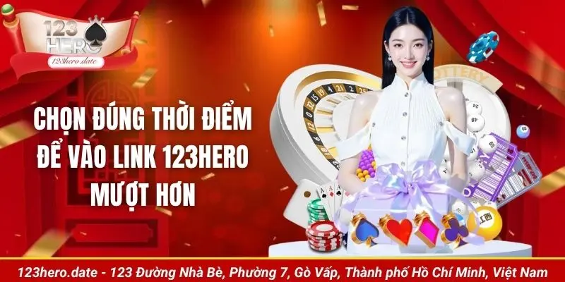 Chọn đúng thời điểm để vào link 123Hero mượt mà