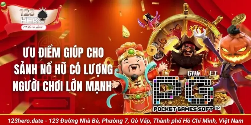 Ưu điểm giúp cho sảnh nổ hũ có lượng người chơi lớn mạnh 
