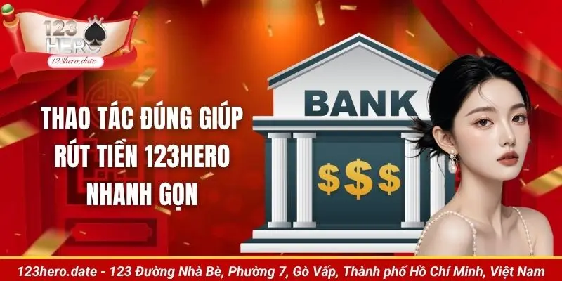 Thao tác đúng giúp rút tiền 123Hero nhanh gọn