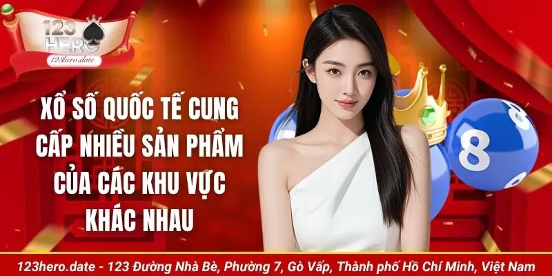 Xổ số quốc tế cung cấp nhiều sản phẩm của các khu vực khác nhau