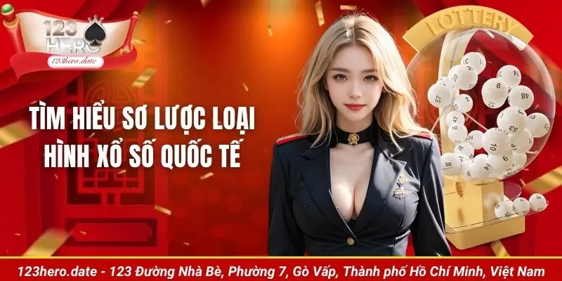 Tìm hiểu sơ lược loại hình xổ số quốc tế 