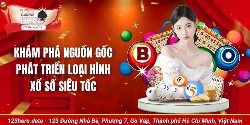 Khám phá nguồn gốc phát triển loại hình xổ số siêu tốc