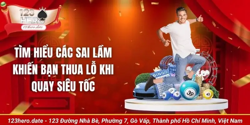 Tìm hiểu các sai lầm khiến bạn thua lỗ khi quay siêu tốc